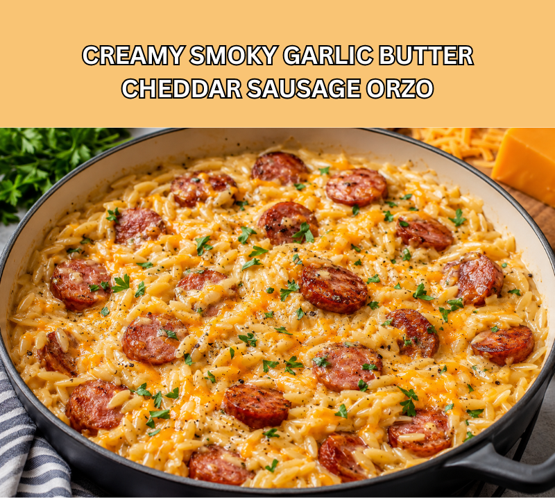 creamy smoky garlic butter cheddar sausage orzo